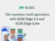 SUSE Hadirkan SUSE Edge Suite dan Edge 3.2, Pengoperasian Ritel Makin Mulus